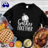 Happy Hallothanksmas Gift Funny Gather Together Sweatshirt For Man And Women