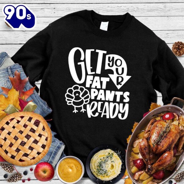Happy Hallothanksmas Gift Funny Get Your Fat Pants Ready Version Sweatshirt For Man And Women