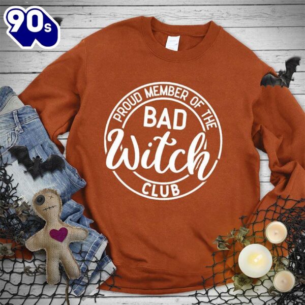 Happy Hallothanksmas Gift Funny Proud Member Of The Bad Witch Club Sweatshirt For Man And Women