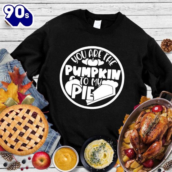 Happy Hallothanksmas Gift Funny You Are The Pumpkin To My Pie Sweatshirt For Man And Women