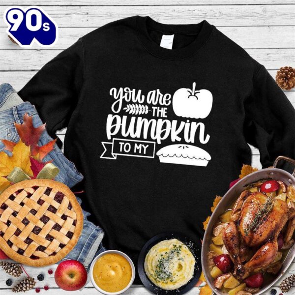 Happy Hallothanksmas Gift Funny You Are The Pumpkin To My Pie Version Sweatshirt For Man And Women