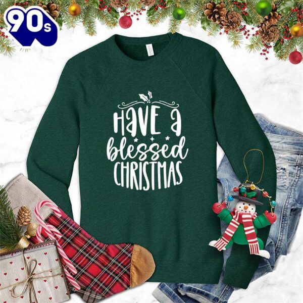 Have A Blessed Christmas Sweatshirt Gift Xmas