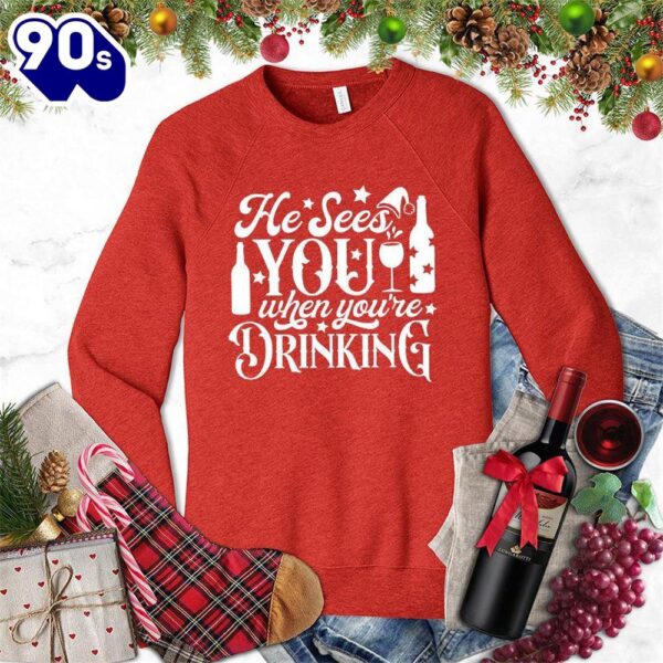 He Sees You When You’re Drinking Sweatshirt , Happy HalloThanksMas Shirt