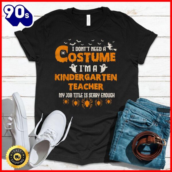 Halloween 2025  I Don’t Need A Costume I’m A Kindergarten Teacher Halloween T-Shirt