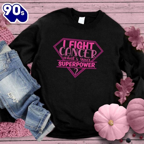 I Fight Cancer Whats Your Superpower Colored Edition Sweatshirt  For Women