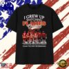 I Grew Up Watching Flames Greatness Thank You For The Memories T Shirt , Trend Design Shirt