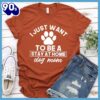 I Just Want To Be A Stay At Home Dog Mom T-Shirt Gift Mom