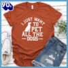 I Just Want To Pet All The Dogs Version 2 T-Shirt Gift Mom