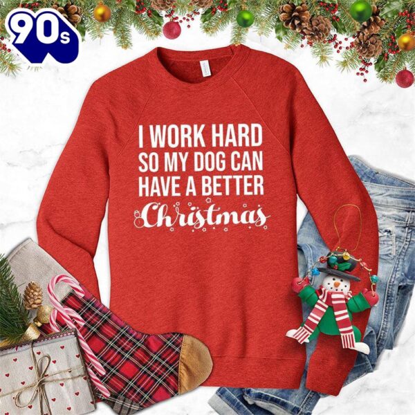 I Work Hard So My Dog Can Have A Better Christmas Sweatshirt , Happy HalloThanksMas Shirt