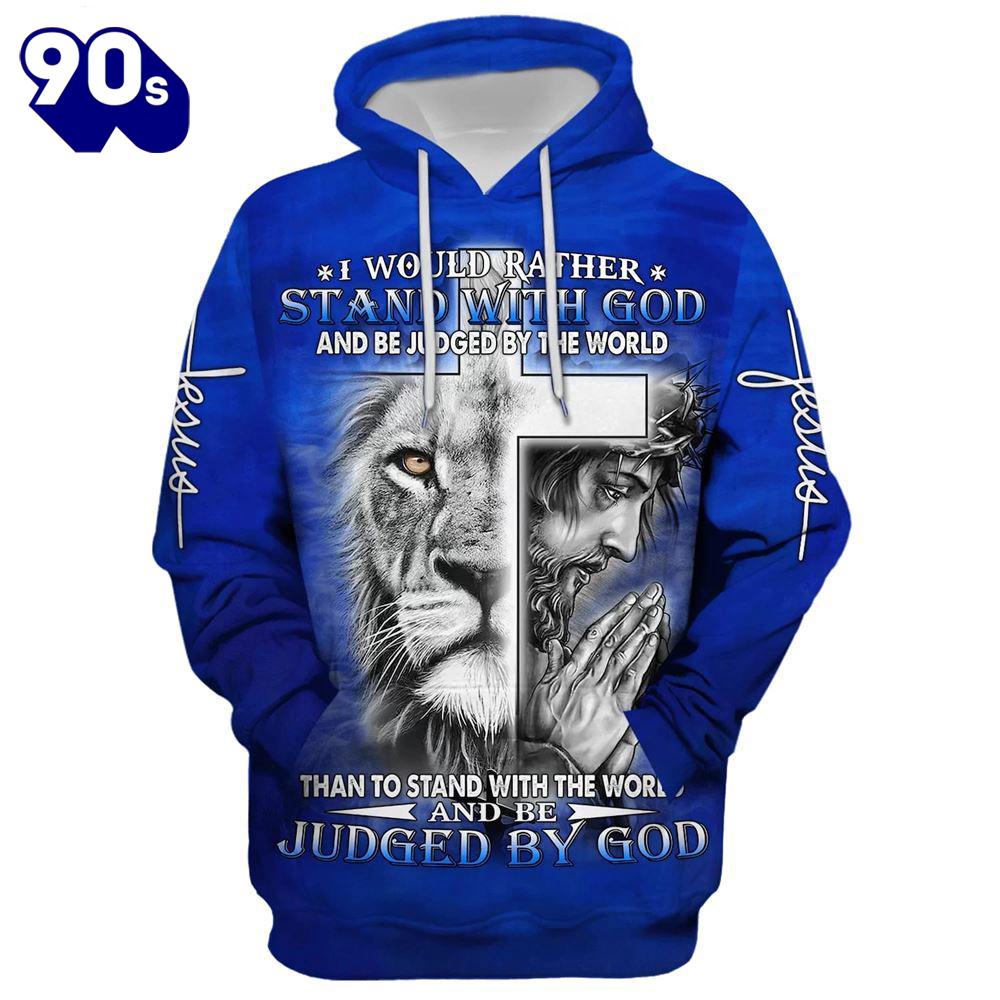 I Would Rather Stand With God, Jesus And Lion Hoodie For I Would Rather Stand With God, Jesus And Lion Hoodie For