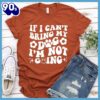 If I Can’t Bring My Dog I’m Not Going Version 2 T-Shirt Gift Mom