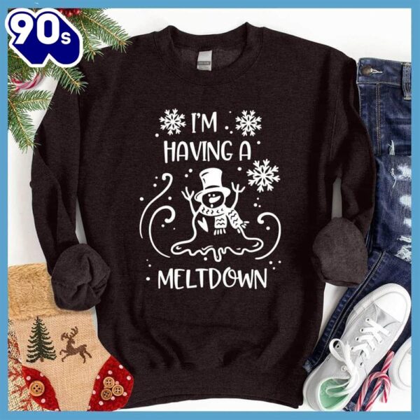 I’m Having A Meltdown Sweatshirt , Happy HalloThanksMas Shirt