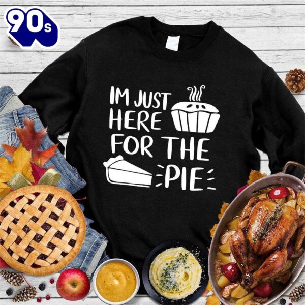 I’m Just Here for the Pie Sweatshirt , Happy HalloThanksMas Shirt