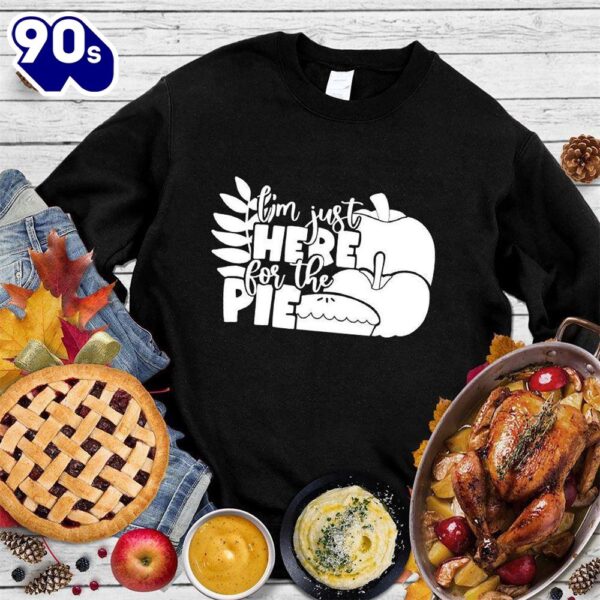I’m Just Here For The Pie Version 3 Sweatshirt , Happy HalloThanksMas Shirt