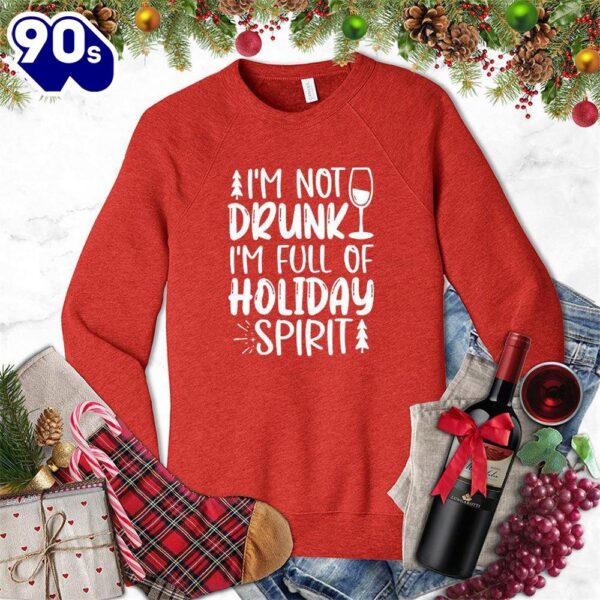 I’m Not Drunk I’m Full Of Holiday Spirit Sweatshirt , Happy HalloThanksMas Shirt