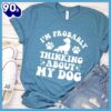 I’m Probably Thinking About My Dog Retro T-Shirt Gift Mom
