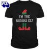 Im The Badass Elf Matching Family Group Christmas Shirt Gift Xmas