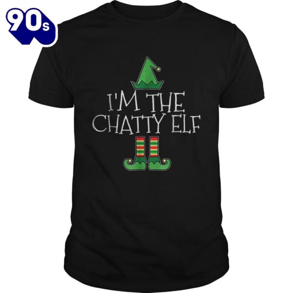 Im The Chatty Elf Matching Family Group Christmas Shirt Gift Xmas