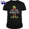Im The Dramatic Elf Matching Christmas Shirt Gift Xmas
