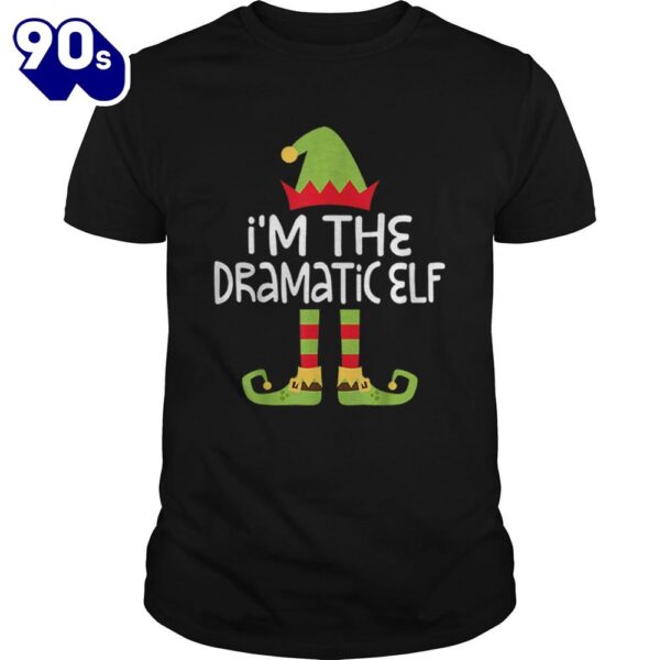 Im The Dramatic Elf Matching Christmas Shirt Gift Xmas