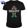 Im The Naughty Elf Matching Christmas Family Group Gift Shirt Gift Xmas