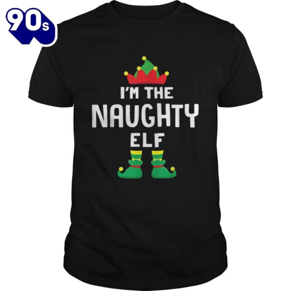 Im The Naughty Elf Matching Christmas Family Group Gift Shirt Gift Xmas