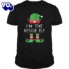 Im The Rescue Elf Shirt Gift Xmas