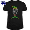 Im The Sexy Elf Christmas Costume Shirt Gift Xmas