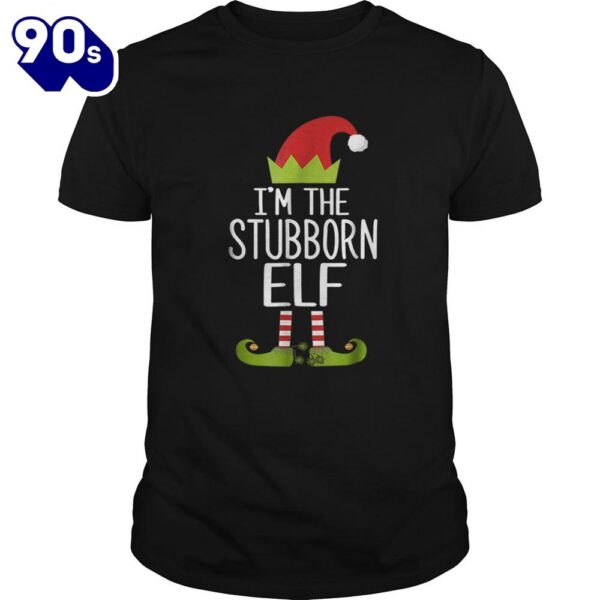 Im The Stubborn Elf Christmas Family Costume Shirt Gift Xmas