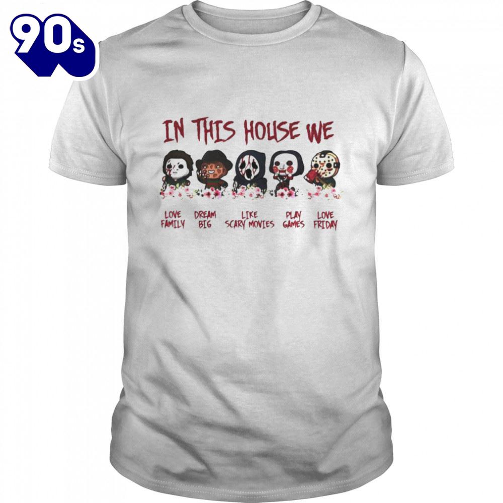 In This House Horror We Love Family Dream Big Like Scary Movies Play Games Love Friday Halloween Shirts In This House Horror We Love Family Dream Big Like Scary Movies Play Games Love Friday Halloween Shirts