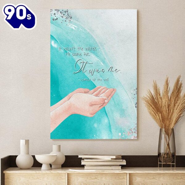 It Wasn T The Water He Came For It Was Me Woman At The Jesus Christ Canvas  , Christian Gifts Christmas