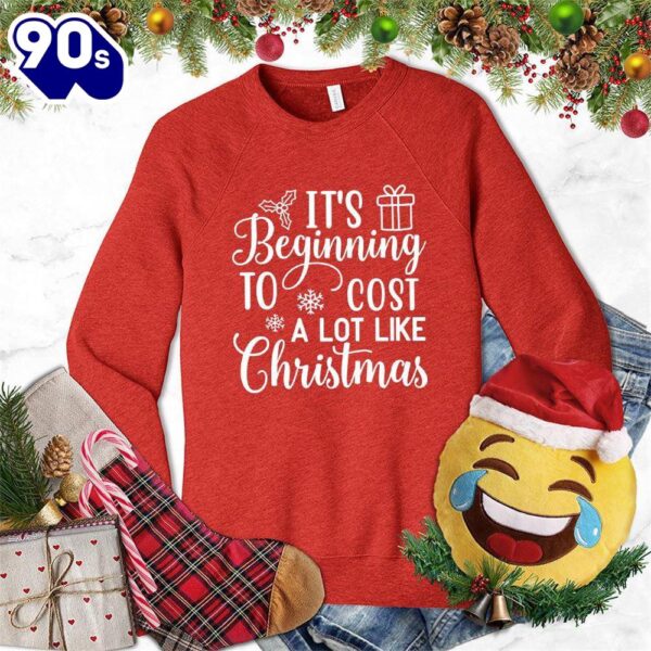 It’s Beginning To Cost A Lot Like Christmas Version 2 Sweatshirt , Happy HalloThanksMas Shirt
