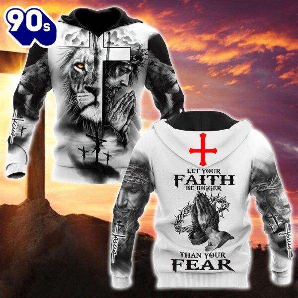 Jesus And Lion Let Your Faith Be Bigger Than Your Fear God 3D Hoodie