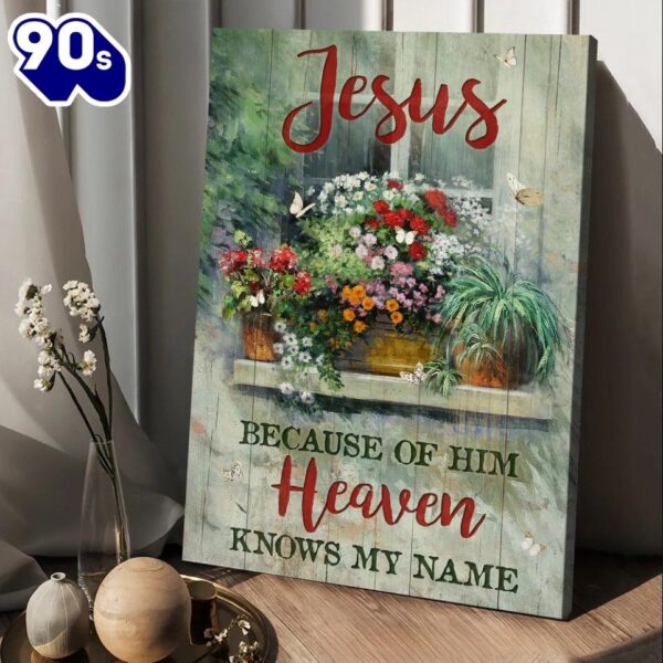 Jesus Because Of Him Heaven Knows My Name Canvas Baby Flower Garden Vintage Window Canvas Posters