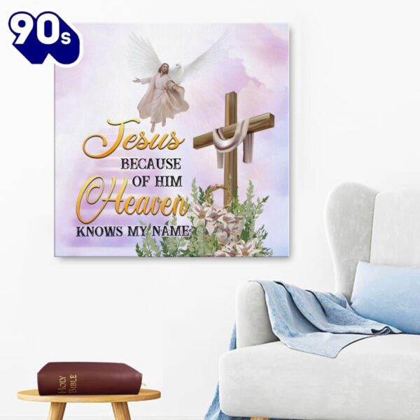 Jesus Because Of Him Heaven Knows My Name Canvas Wall Art