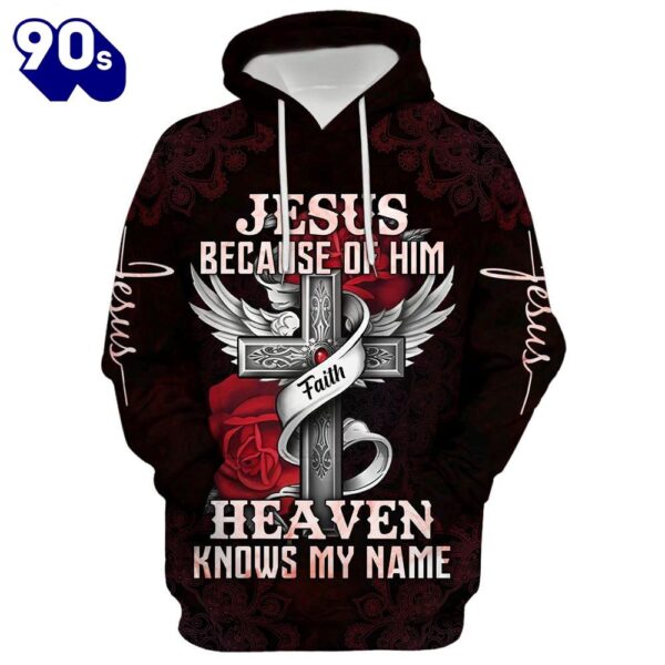 Jesus Because Of Him Heaven Knows My Name Hoodie For