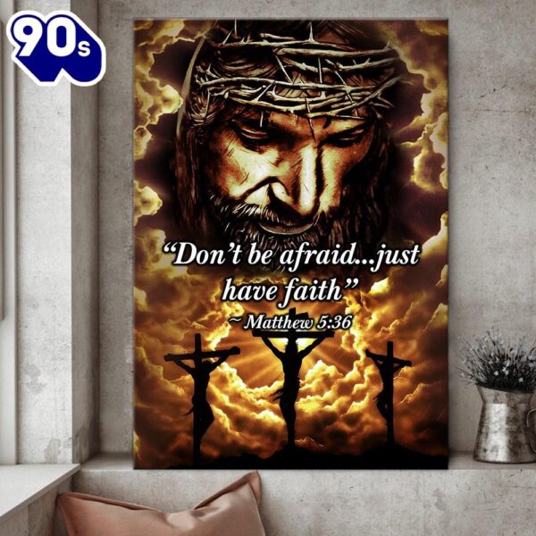 Jesus Christian Don’t Be Afraid Just Have Faith Canvas Posters