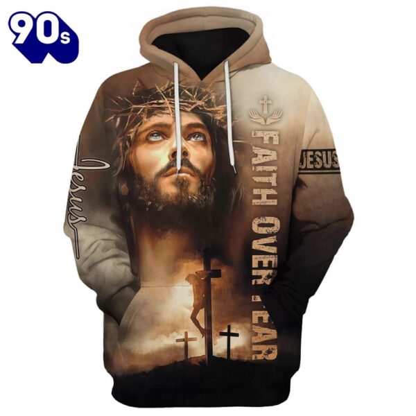 Jesus Faith Over Fear 3D Hoodies Jesus Hoodie