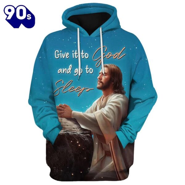 Jesus Give It To God And Go To Sleep 3D Hoodies Jesus Hoodie