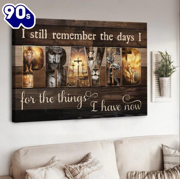 Jesus I Still Remember The Days I Prayed For The Things I Have Now Canvas Wall Art