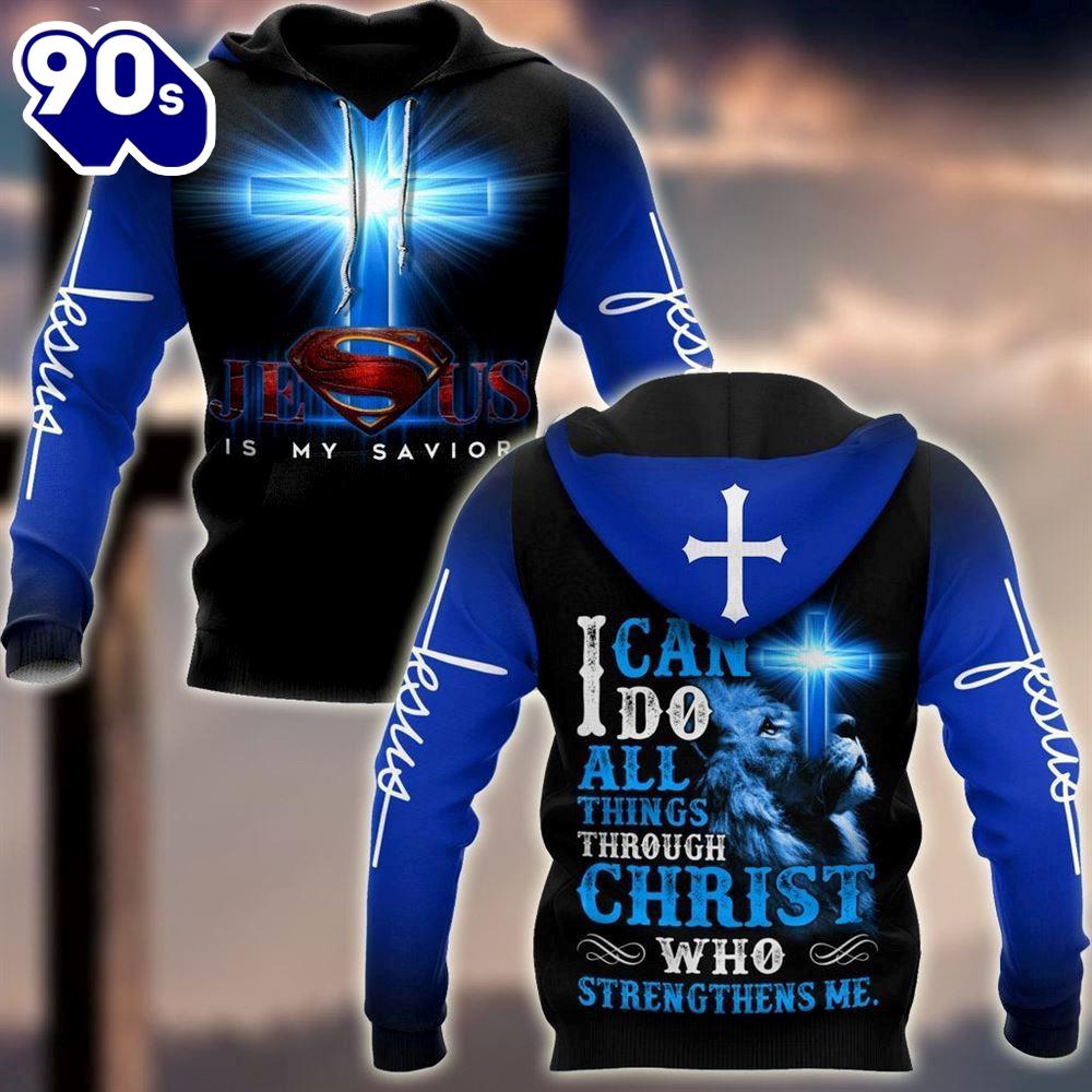 Jesus Is My Savior I Can Do All Thing Through Christ God 3D Hoodie Jesus Is My Savior I Can Do All Thing Through Christ God 3D Hoodie