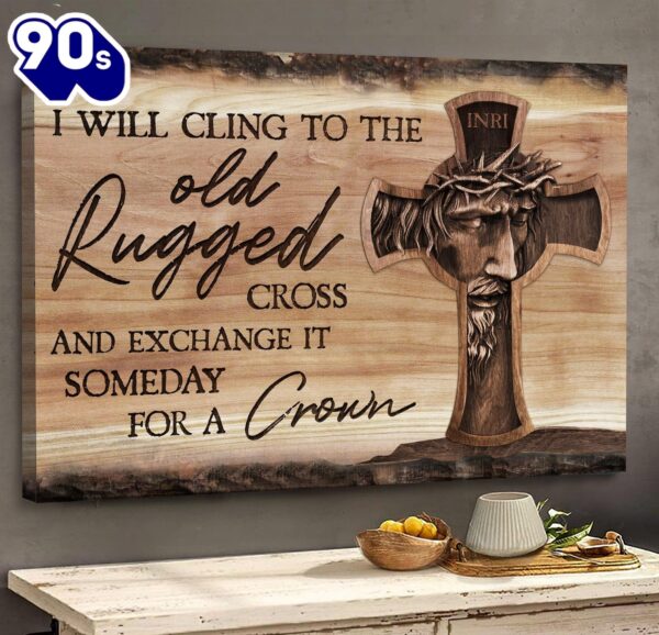 Jesus Painting I’ll Cling To The Old Rugged Cross Canvas Wall Art
