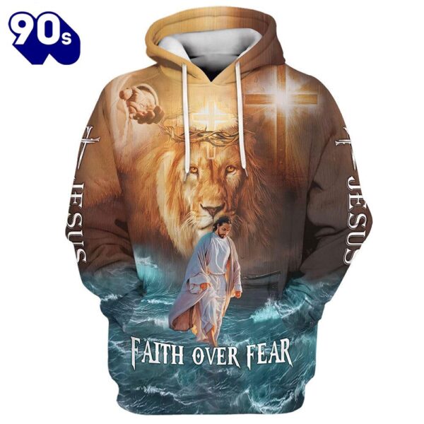 Jesus Walks On Water Faith Over Fear Lion King Hoodies Jesus Hoodie