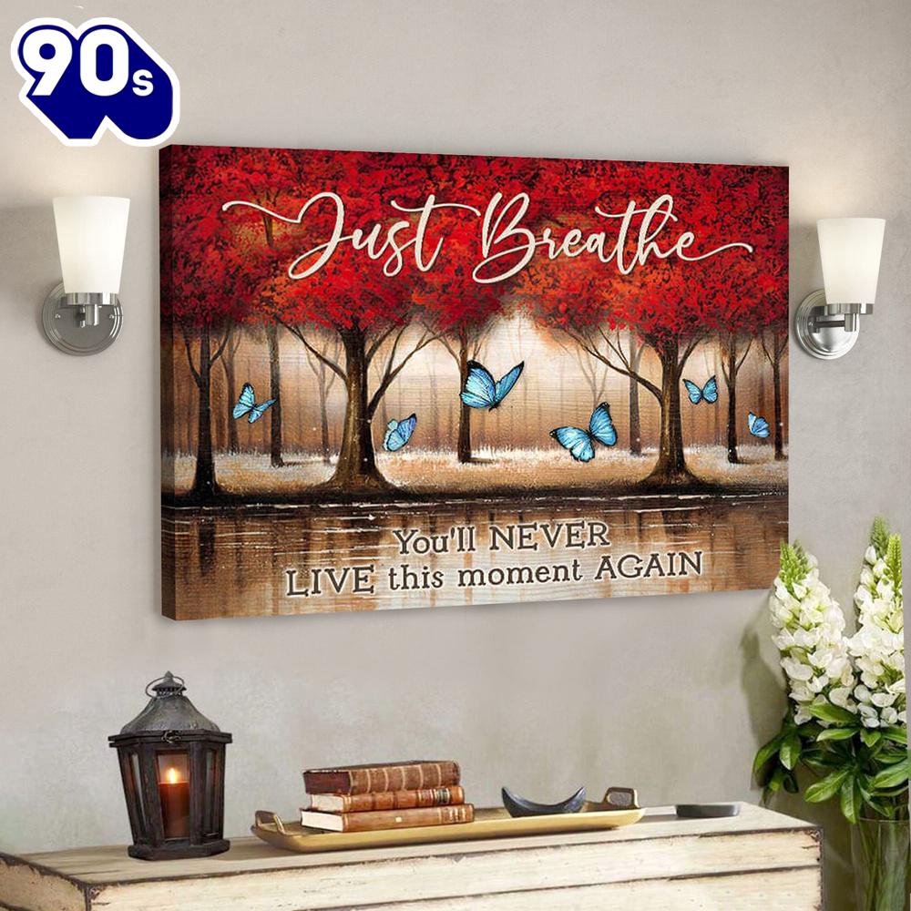 Just Breathe You’ll Never Live This Moment Again - Bible Verse Canvas - Scripture Canvas Wall Art Gift For Christmas Just Breathe You’ll Never Live This Moment Again - Bible Verse Canvas - Scripture Canvas Wall Art Gift For Christmas