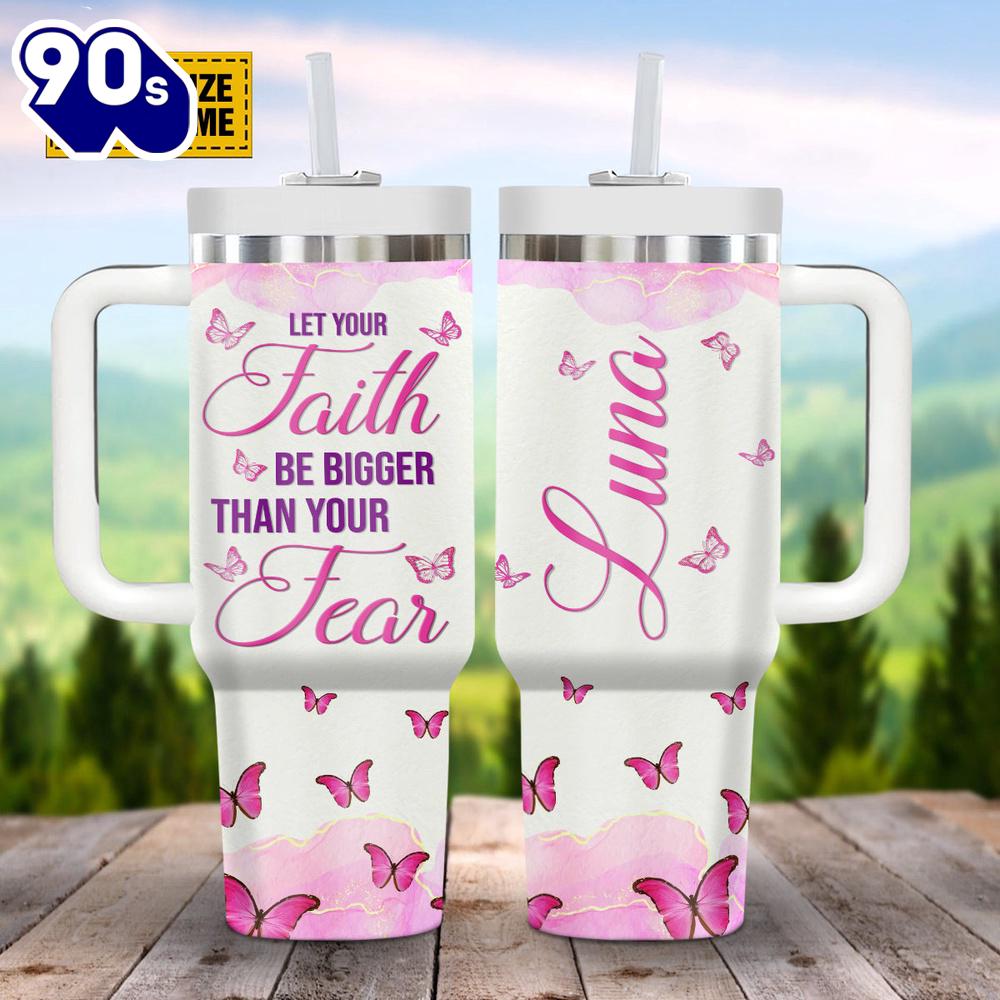 Christian Let Your Faith Be Bigger Than Your Fears Customized Stanley Tumbler 40oz Christian Let Your Faith Be Bigger Than Your Fears Customized Stanley Tumbler 40oz
