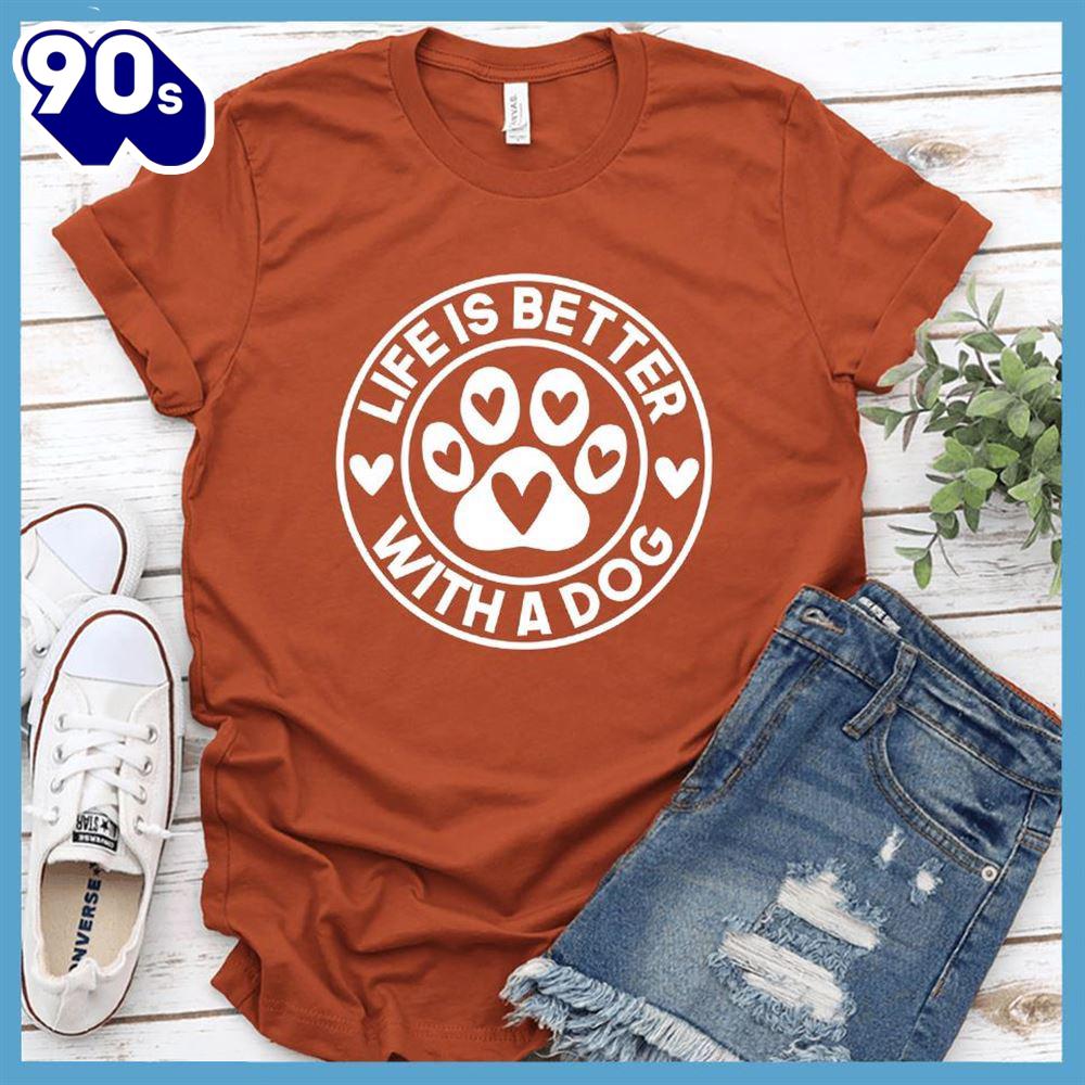 Life Is Better With A Dog T-Shirt Gift Mom Life Is Better With A Dog T-Shirt Gift Mom