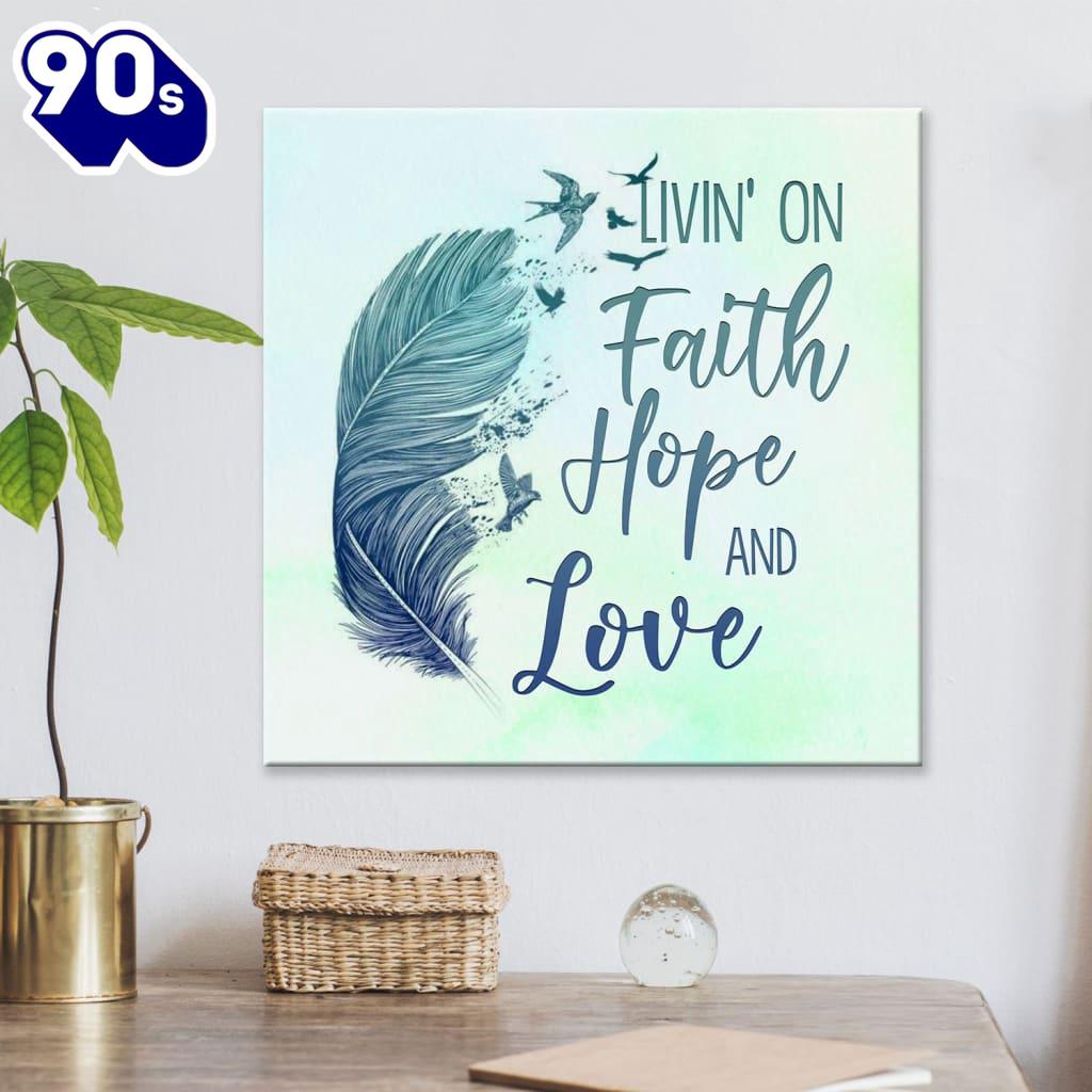 Living On Faith Hope And Love Canvas Wall Art Living On Faith Hope And Love Canvas Wall Art