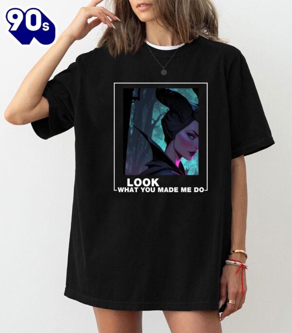 Look What You Made Me Do Villains Maleficent Shirt