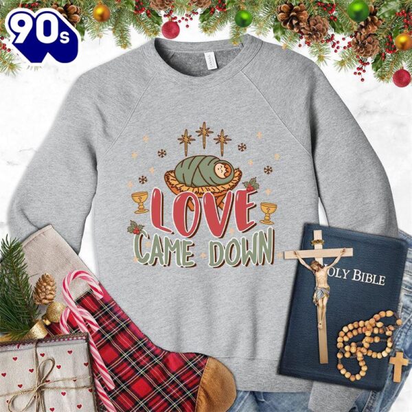 Love Came Down Colored Edition Sweatshirt Gift Xmas
