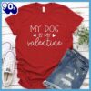 My Dog Is My Valentine T-Shirt Gift Mom